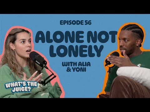 Alone Not Lonely | Ep. 56 | What's The Juice?