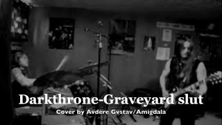 Darkthrone Graveyard slut Avdere Gvstav/Amigdala Cover