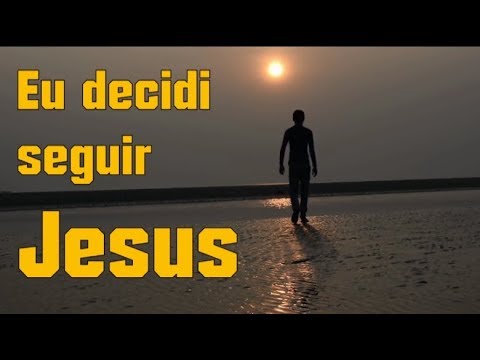 Eu decidi seguir Jesus