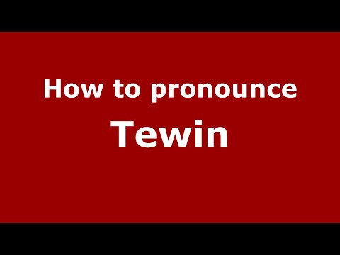 How to pronounce Tewin