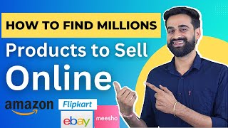 How To Find Millions Of Products To Sell Online | Start Selling Online On Amazon, Flipkart, ebay
