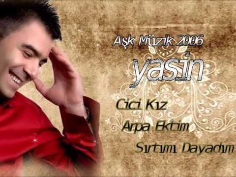 YASİN - CİCİ KIZ - ARPA EKTİM - SIRTIMI DAYADIM - AŞK MÜZİK 2006
