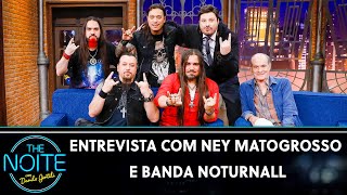Entrevista com Ney Matogrosso e banda Noturnall | The Noite (29/04/22)