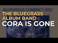 The Bluegrass Album Band - Cora Is Gone (Official Audio)