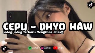 Download lagu DJ CEPU - DHYO HAW REMIX TERBARU BY (AVIRMX) 2024!! mp3