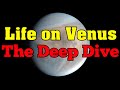 Life on Venus - Deep Dive!