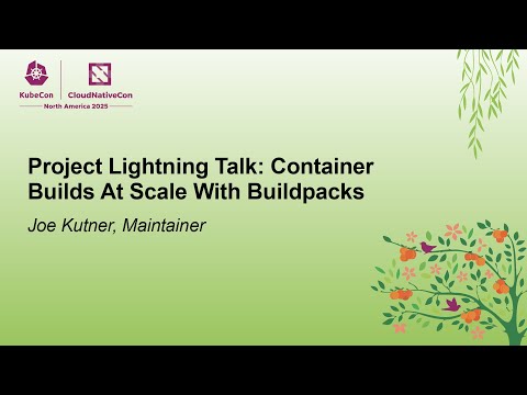 Project Lightning Talk: Container Builds At Scale With Buildpacks - Joe Kutner, Maintainer