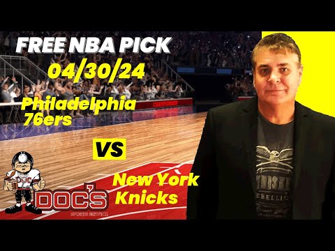 NBA Picks - 76ers vs Knicks Prediction, 4/30/2024 Best Bets, Odds & Betting Tips | Docs Sports