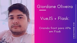 Live de Python #149 - Flask + VueJS - Criando front para APIs em Flask com Giordane Oliveira