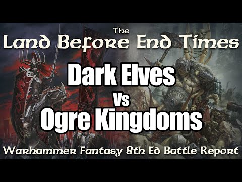 Dark Elves vs Ogre Kingdoms Warhammer Fantasy Battles Battle Report - Land Before End Times Ep 11