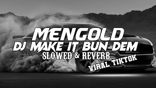Download lagu MENGOLD DJ MAKE IT BUN DEM SLOWED & REVERB OLD VIRAL TIKTOK mp3