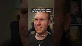 THE PROBLEM WITH THE STEAM MACHINE #shorts