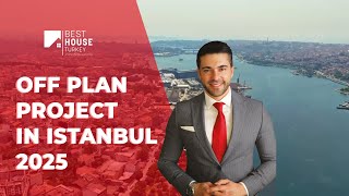 Off Plan Project in Istanbul 2025