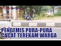 Pengemis Pura Pura Cacat Terekam Warga