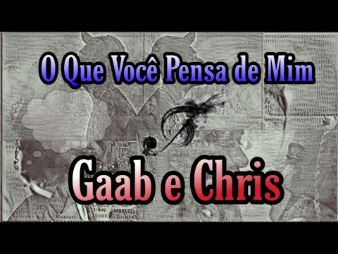 Gaab e Chris - O que você pensa de mim - LETRA