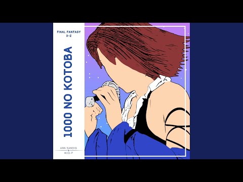 1000 no Kotoba (From "Final Fantasy X-2")