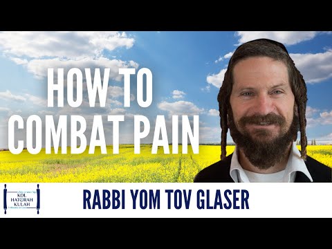 How to Combat Pain - Rabbi Yom Tov Glaser