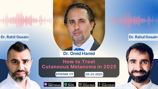 How to Treat Cutaneous Melanoma in 2025 - Dr. Omid Hamid