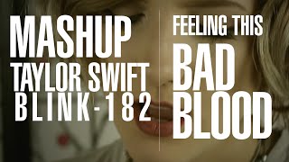 Taylor Swift - Bad Blood vs Blink-182 - Feeling This - Mashup / Cover by Halocene