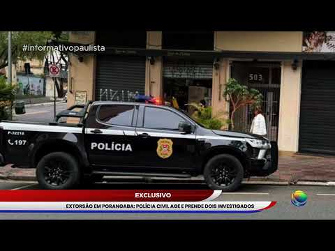 EXTORSÃO EM PORANGABA: POLÍCIA CIVIL AGE E PRENDE DOIS INVESTIGADOS