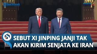 Temui Xi Jinping di Beijing, Donald Trump Sebut China Berjanji Tak Akan Kirim Senjata ke Iran