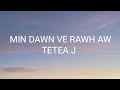 Tetea J - Min dawn ve rawh aw (lyrics)