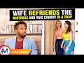 Wife befriends the mistress and was caught in a trap - MYKA Media
