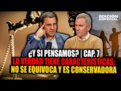 ¿Y si pensamos? | Cap. 7: La verdad tiene características: No se equivoca y es conservadora. 