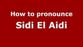 How to pronounce Sidi El Aidi