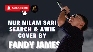 NUR NILAM SARI - SEARCH &amp; AWIE COVER BY FANDY JAMES