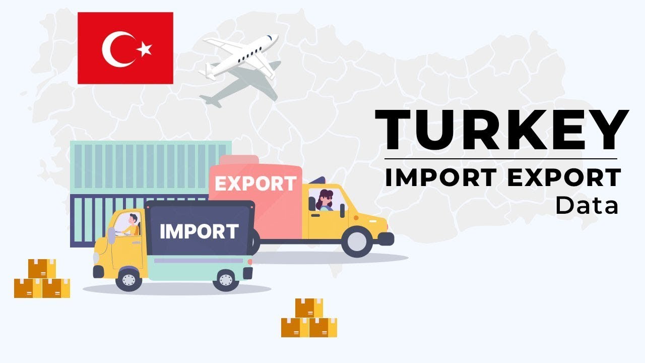 Turkey Import Export Data | Turkey Trade Data | Turkey Customs Data | Exim Trade Data