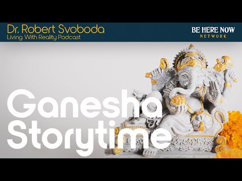 Ganesha Storytime with Robert Svoboda – Living with Reality Podcast Ep. 43
