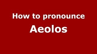How to pronounce Aeolos