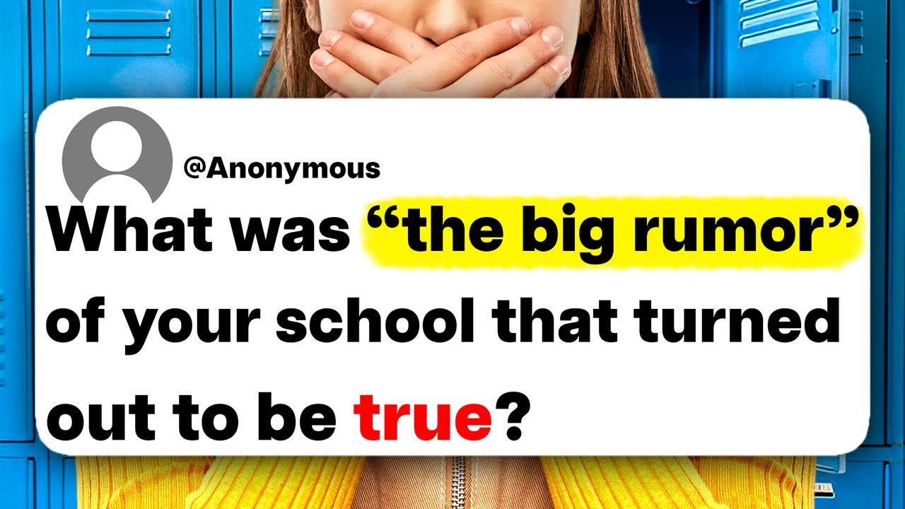 What was "the big rumor" of your school that turned out to be true?