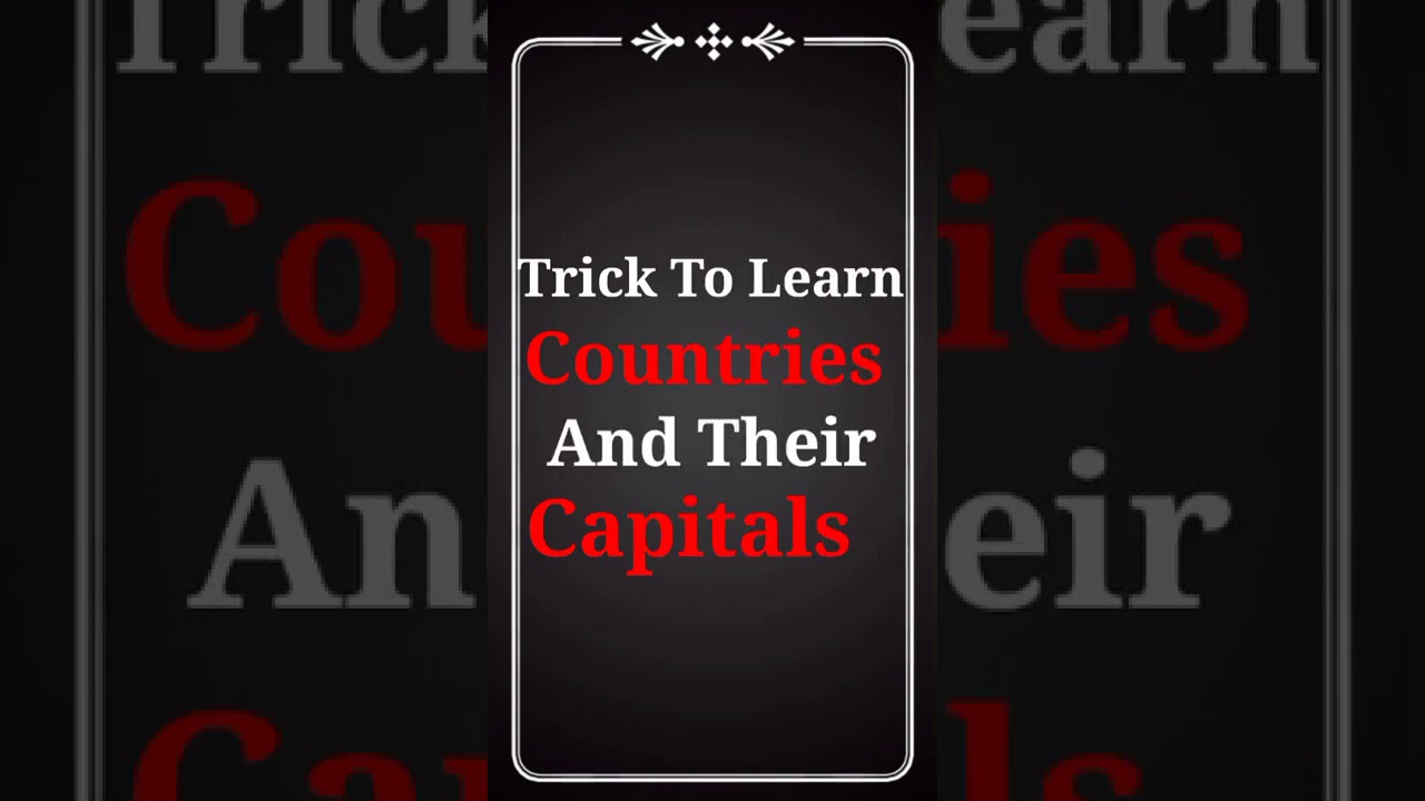 Tricks To Learn Countries And Their Capitals