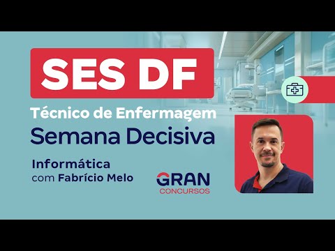 Concurso SES DF Técnico de Enfermagem: Semana decisiva - Informática com Fabrício Melo