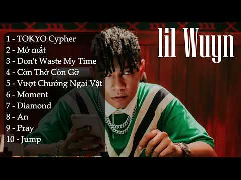 lil Wuyn - những bài rap hay nhất - TOKYO Cypher, Mở Mắt, Don't Waste My Time...
