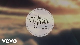 Phil Wickham - Glory (Official Lyric Video)