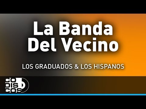 La Banda Del Vecino, Los Hispanos Y Los Graduados - Audio