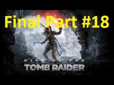 Rise of the Tomb Raider - Walkthrough Gameplay - Part 18 - Final Part