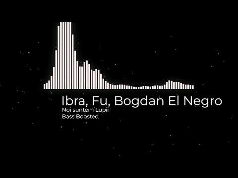 Ibra, Fu, Bogdan El Negro - Noi suntem Lupii | 🔈BASS BOOSTED🔈