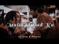 Maine khud ko - MUSTAFA ZAHID (slowed and reverbed)