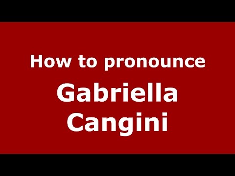 How to pronounce Gabriella Cangini (Italian/Italy)  - PronounceNames.com