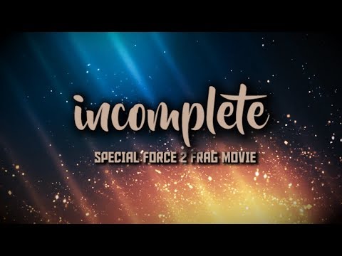 Incomplete - Special Force 2 Frag Movie