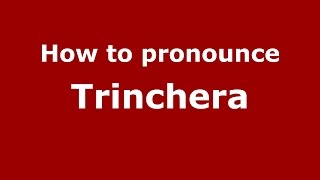 How to pronounce Trinchera