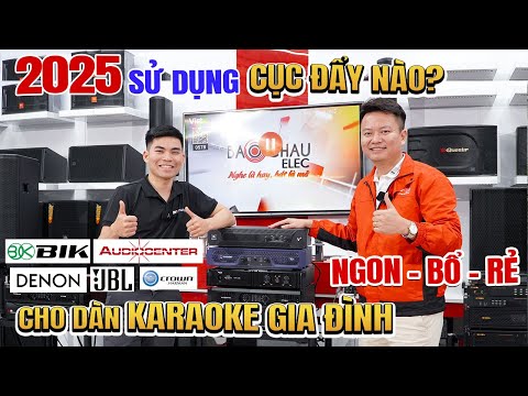 2025 sử dụng Cục Đẩy Nào? Cho dàn Karaoke gia đình, NGON BỔ RẺ!