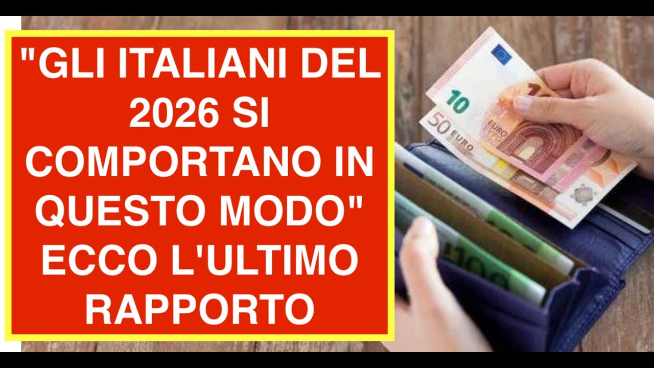 "GLI ITALIANI DEL 2026 SI COMPORTANO IN QUESTO MODO" ECCO L'ULTIMO RAPPORTO