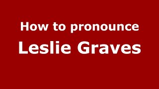 How to pronounce Leslie Graves