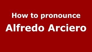 How to pronounce Alfredo Arciero