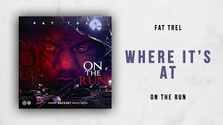 Fat Trel - Where It's At Ft. I Am Northeast (On The Run)